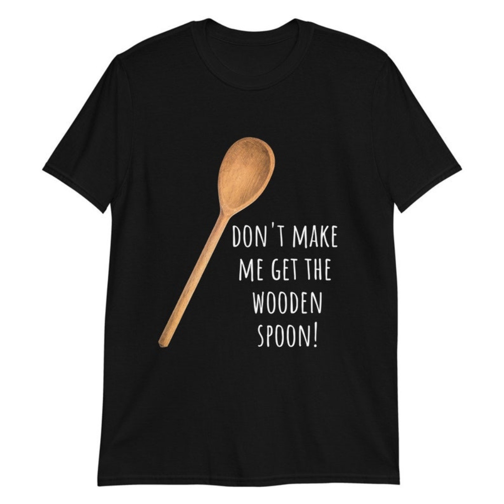 Don't Make Me Get The Wooden Spoon Funny Adult Short-Sleeve Unisex T-Shirt.jpg