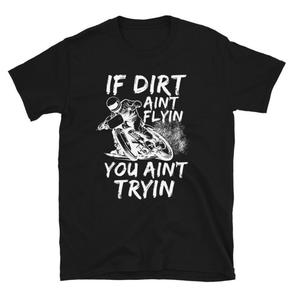 If Dirt Ain't Flyin You Ain't Tryin, Dirt Bike Shirt, Dirt Bike Gift, Dirt Biking Shirt, Motorcycle, Dirt Bike Tshirt, Motocross Shirt.jpg