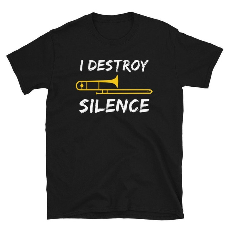 Funny Trombone T-Shirt, I Destroy Silence, Trombone Player Gift, Trombone Shirt, Trombonist Shirt, Music Band Instrument Shirt, Unisex Tee.jpg