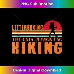 Letterobxing The Only Reason I Go Hiking Funny Letterboxer Tank Top - Chic Sublimation Digital Download - Channel Your Creative Rebel