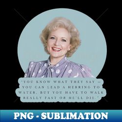 golden girls betty white quotes - unique sublimation png download - perfect for creative projects