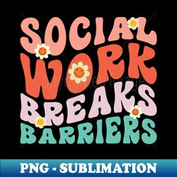 social work breaks barriers - Decorative Sublimation PNG File - Bold & Eye-catching