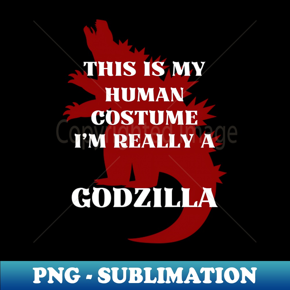 UN-36441_This Is My Human Costume Im Really A GODZILLA 2274.jpg