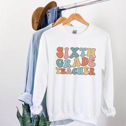 sixth grade teacher sweatshirt 6th grade teacher sixth grade teacher shirt sixth grade team shirts sixth grade sweater t