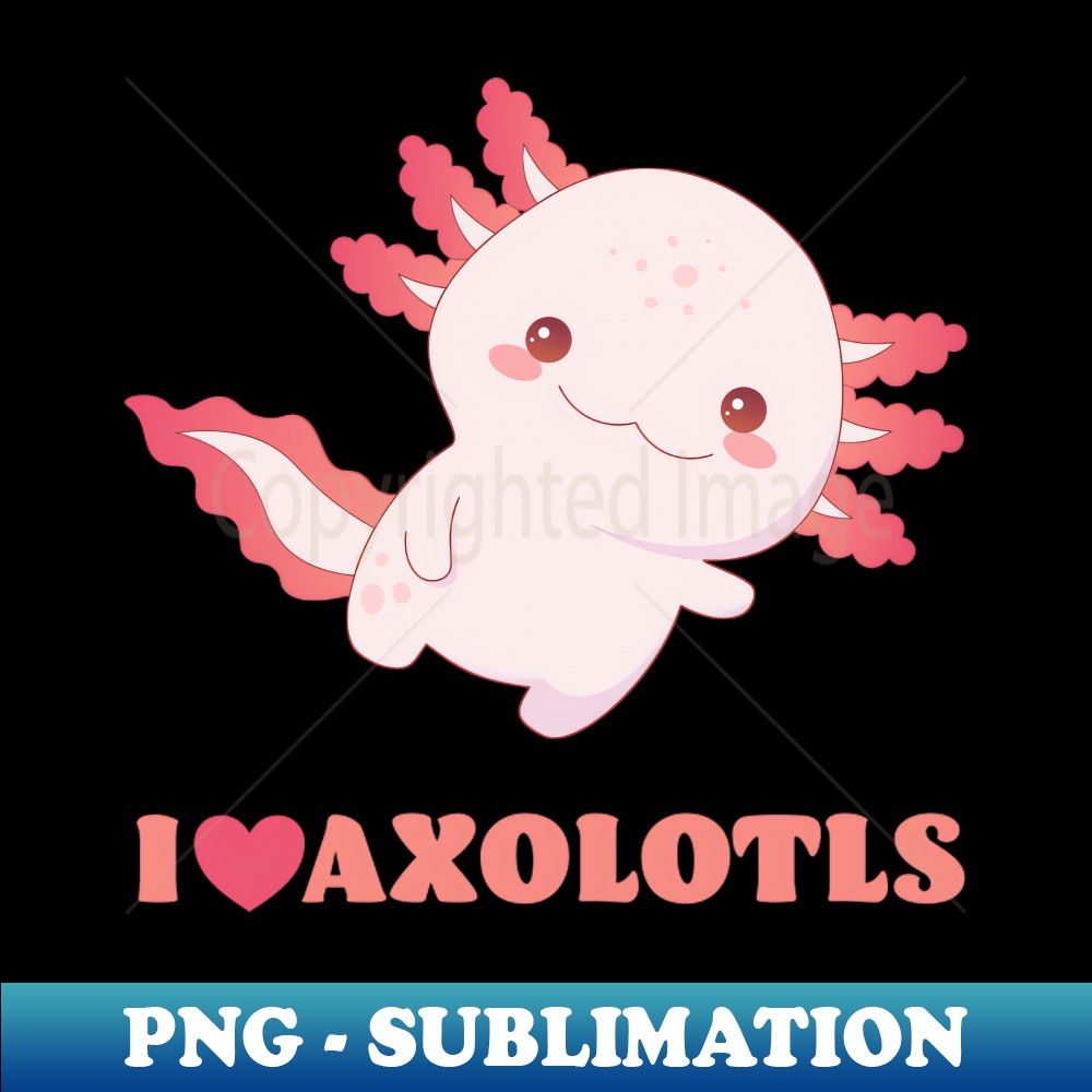 UV-18745_I Love Axolotls - Great Gift for Axolotl Lovers 7034.jpg
