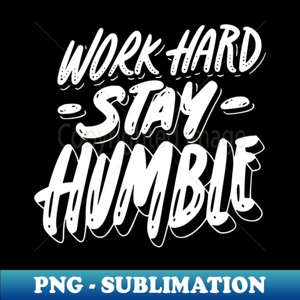 Work Hard Stay Humble - Digital Sublimation Download File - | Inspire ...