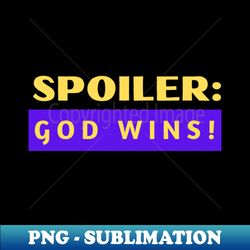 spoiler god wins  christian typography - instant png sublimation download - stunning sublimation graphics