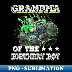 grandma of the birthday boy monster truck birthday - digital sublimation download file - perfect for sublimation mastery