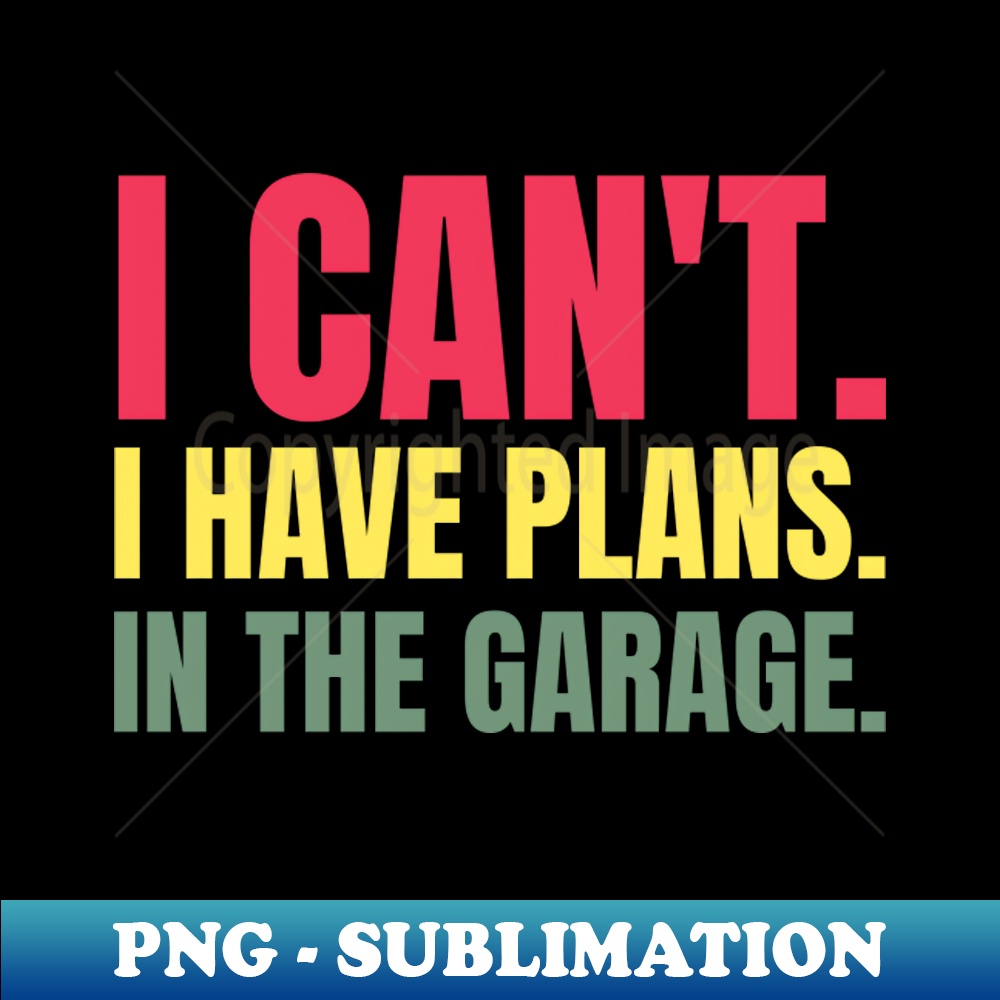 UZ-18480_I Cant I Have Plans In The Garage 5402.jpg