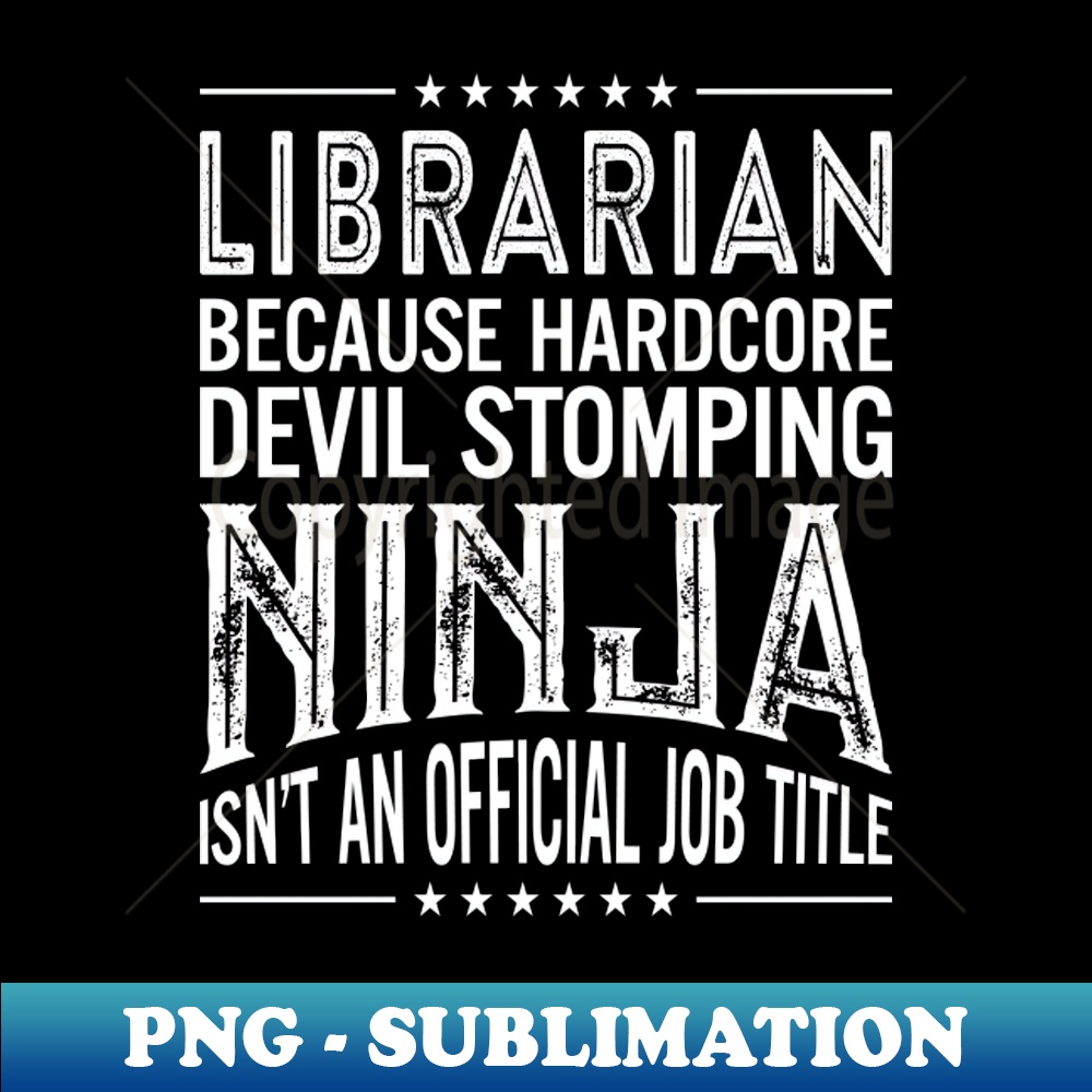VG-22678_Librarian Because Hardcore Devil Stomping Ninja Isnt An Official Job Title 4028.jpg