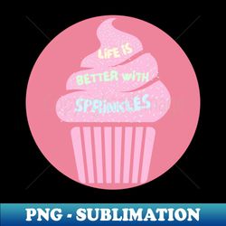 life is better with sprinkles - png transparent sublimation design - instantly transform your sublimation projects