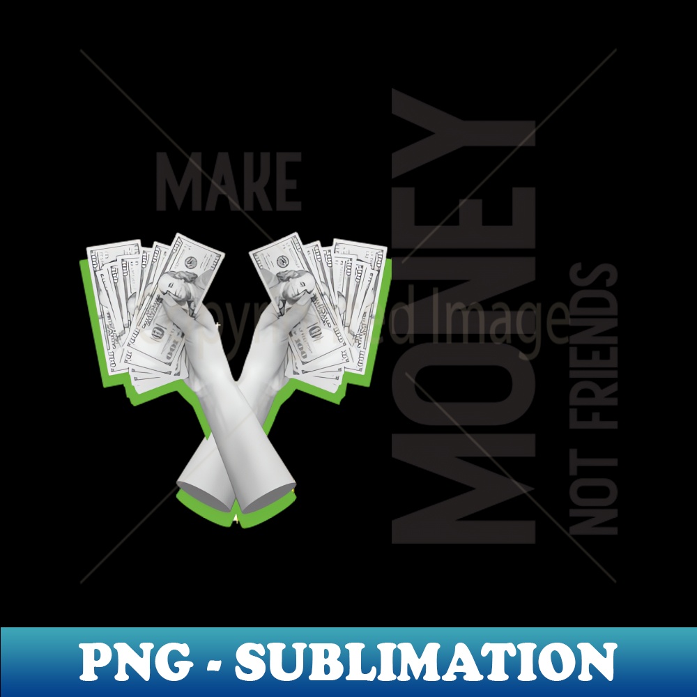 VV-23746_Make Money Not Friends Motivational Quotes 4540.jpg