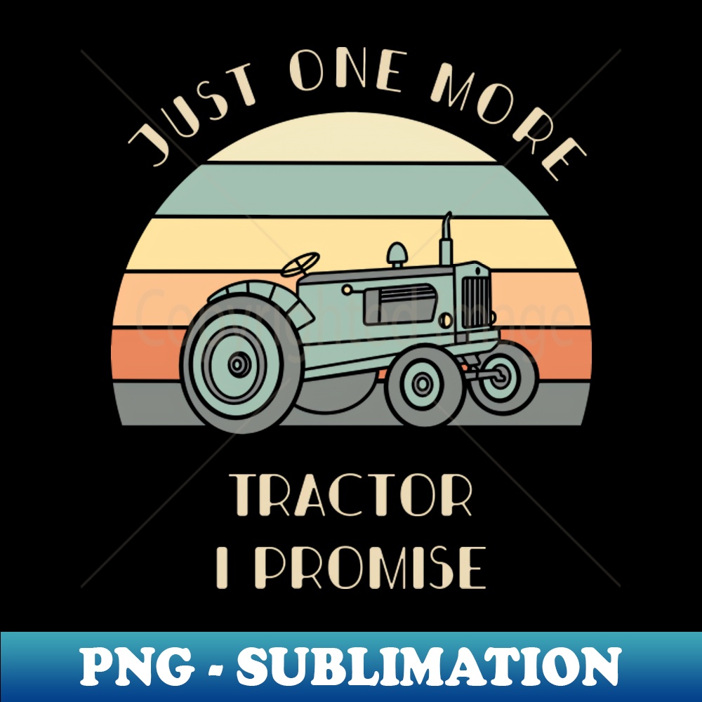 VX-21150_Just One More Tractor I Promise Shirt Tractor Lover Gift Farmer Tee Farm Life Tshirt 6096.jpg