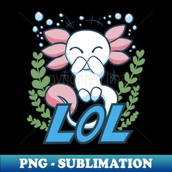 lolz-alotl - cute axolotl design - png transparent digital download file for sublimation - transform your sublimation creations
