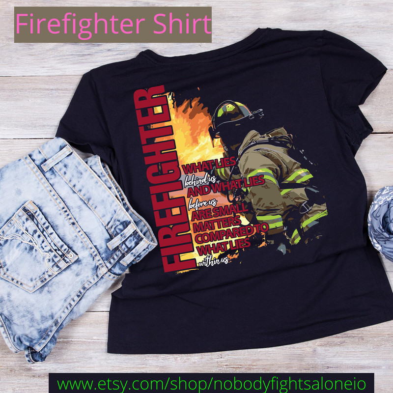 Firefighter What Lies Within Us T shirt for Firemen, Firefighter Gift for Men and Women, Firefighter Wife.jpg