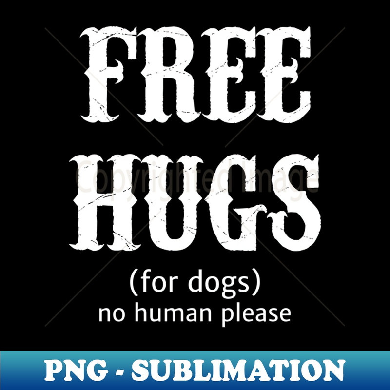 WI-14497_Free Hugs For Dogs No Human Please 2943.jpg