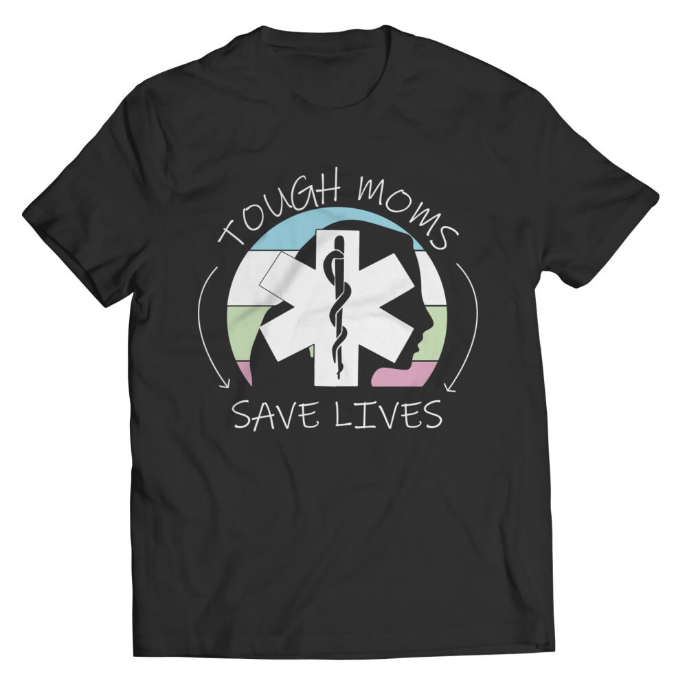 Tough Moms Save Lives, EMT Thank You Gift, EMT Gifts, Paramedic Shirt, Emt T-shirt, EMT Medical Shirt, T shirt.jpg