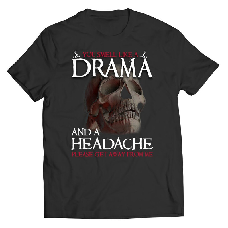 You Smell Like Drama And A Headache Please Go Away Shirt, Funny, Joke Shirt, Gift for Him, Gift for Her, Tshirt.jpg