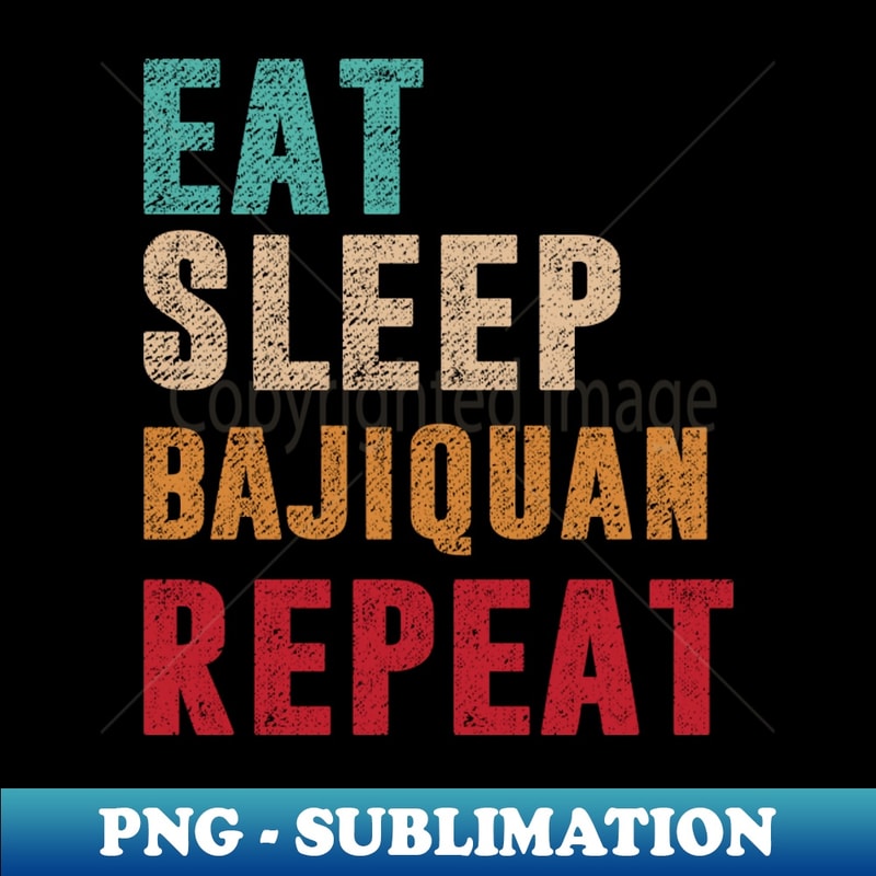 WJ-12386_Eat Sleep Bajiquan Repeat 5846.jpg