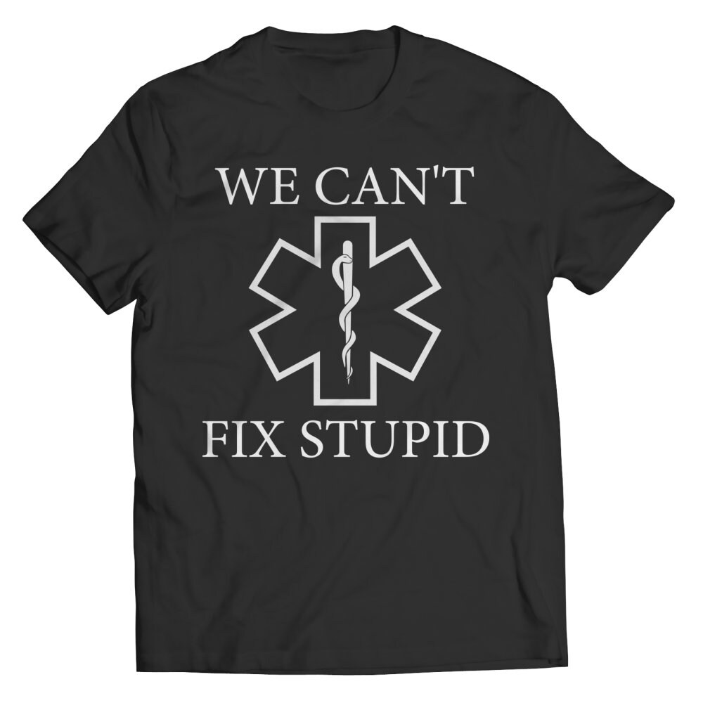 Paramedic, We Can't Fix Stupid - Funny EMT Shirt Paramedic Medic T-shirt Tee, Paramedic Gifts, Paramedic T Shirt,  EMT Shirt, T shirt.jpg