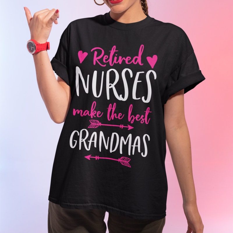 Retired Nurses Make The Best Grandmas Shirt, Grandma Tshirt, Gift for Grandma, Nurse Shirt, Mother's Day, Grandma Shirt, Women's Shirt.jpg