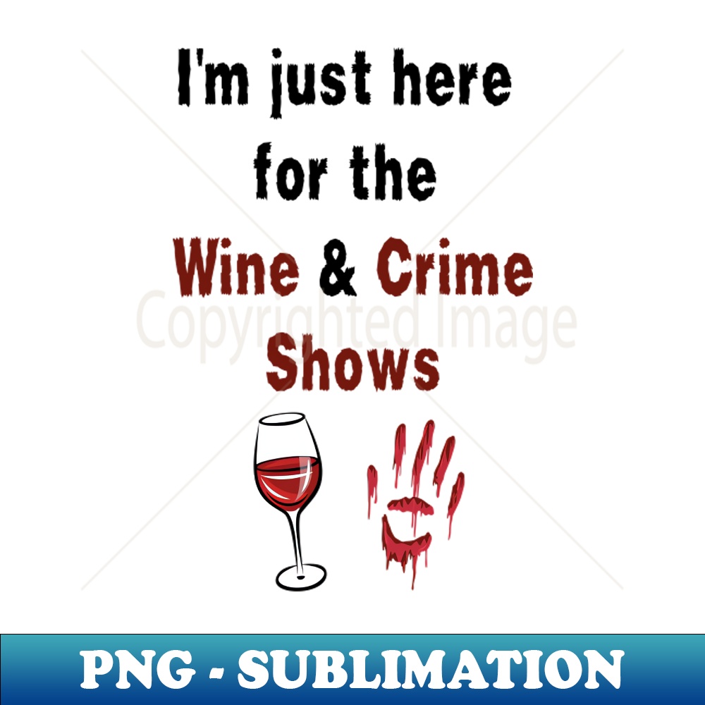 WR-19473_Im Just Here for the Wine Crime Shows MensWomens 5277.jpg
