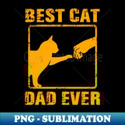 vintage best cat dad ever fathers day cat daddy - instant png sublimation download - unleash your creativity
