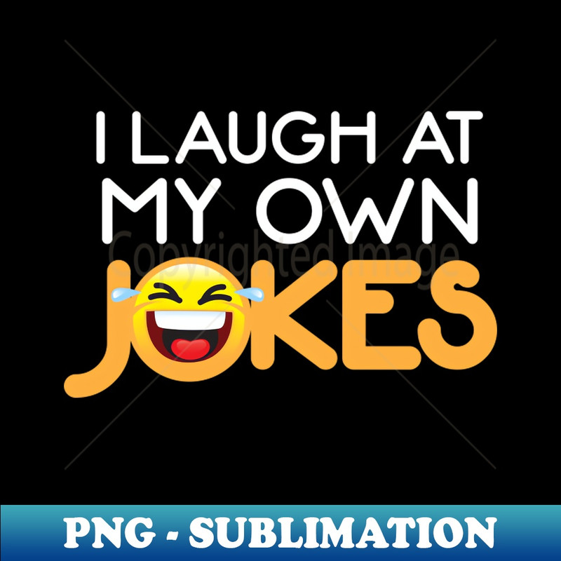 XA-18696_I Laugh at My Own Jokes - Funny Quote 3808.jpg