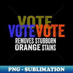 vote removes stubborn orange stains - high-quality png sublimation download - vibrant and eye-catching typography