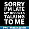 XJ-33075_Sorry Im late my dog was talking to me 1332.jpg