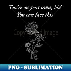 youre on your own kid - white text - digital sublimation download file - spice up your sublimation projects