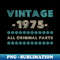 XV-38125_Vintage 1975 All Original Parts Shirt Birthday Gift Idea Family Bday Anniversary Tshirt Gift Tee 6270.jpg