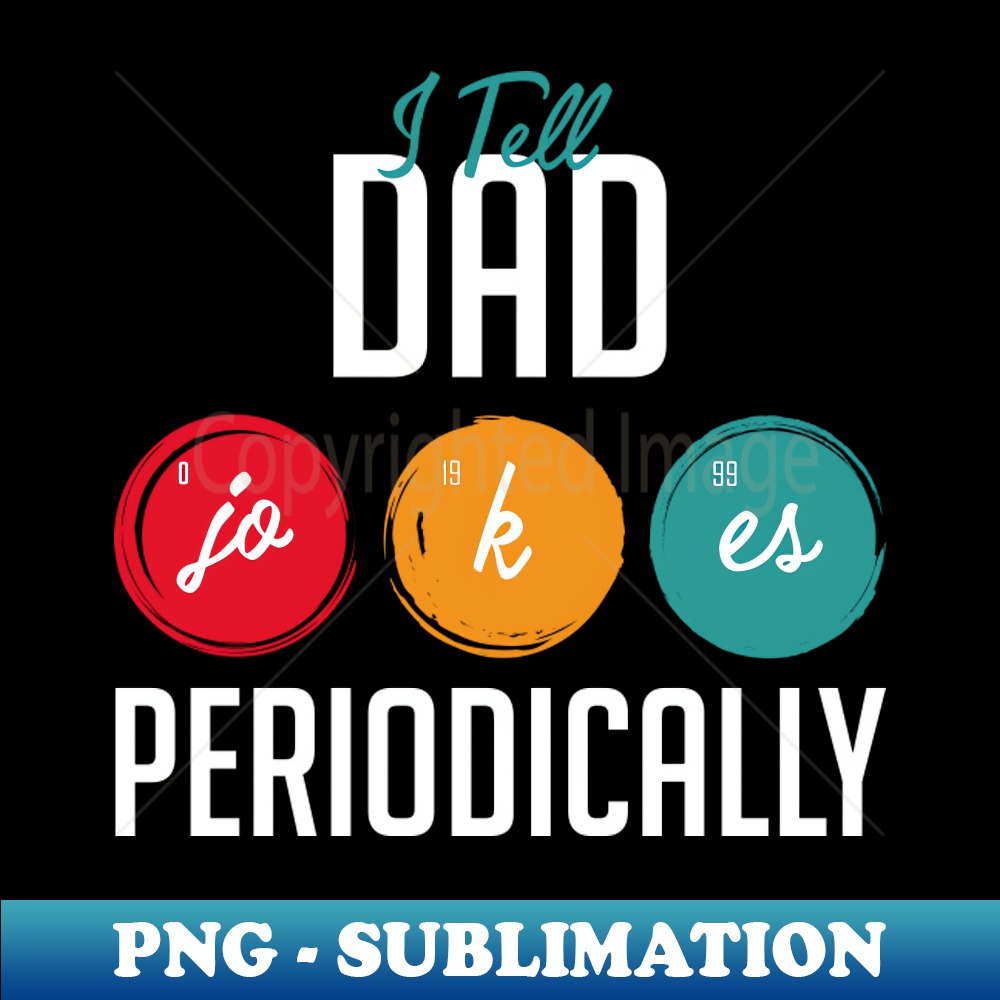 XZ-18979_I Tell Dad Jokes Periodically Funny Fathers Day Gift Science Pun Vintage Chemistry Periodical Table Chart 6852.jpg
