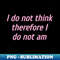 YD-18511_I do not think therefore I do not am 7907.jpg