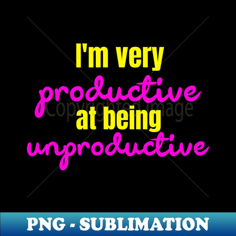 YE-19599_Im very productive at being unproductive 1131.jpg