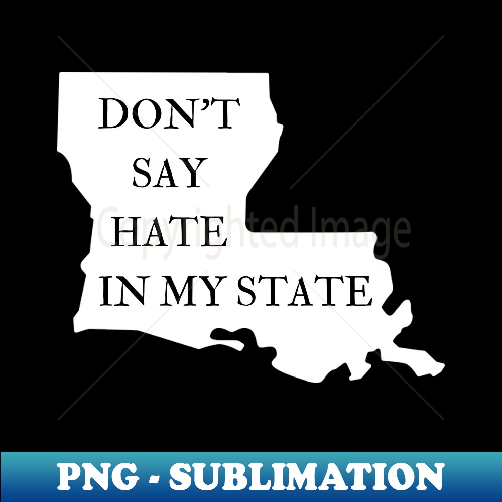 YG-11868_Dont Say Hate In My State - Oppose Dont Say Gay - Louisiana Silhouette - LGBTQIA2S 4623.jpg