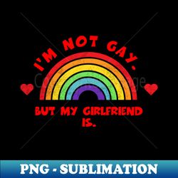 im not gay but my girlfriend is shirt lgbt pride month tee lgbtq supporter gift gay pride lesbian - elegant sublimation png download - unlock vibrant sublimation designs