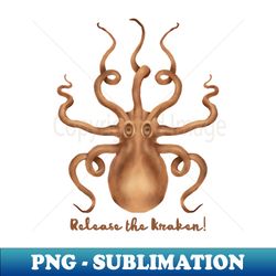 release the  brown kraken - decorative sublimation png file - boost your success with this inspirational png download