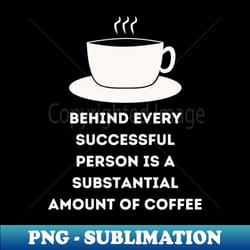 behind every successful person is coffee white - vintage sublimation png download - vibrant and eye-catching typography
