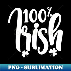100 irish saint paddy day - unique sublimation png download - unleash your creativity