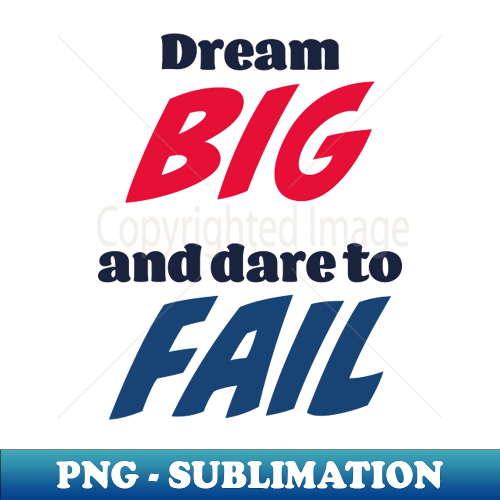 YX-12063_Dream big and dare to fail 4231.jpg