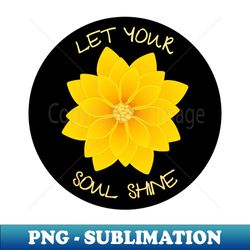 let your soul shine - premium sublimation digital download - instantly transform your sublimation projects