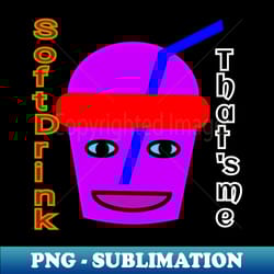 soft drink thats me - stylish sublimation digital download - fashionable and fearless