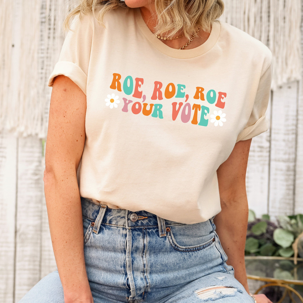 Roe Roe Roe Your Vote shirt, Retro Pro Roe Shirt, 1973 Shirt, Pro Choice, Abortion Rights Shirt, Women's Rights, Equal Rights Tshirt.jpg