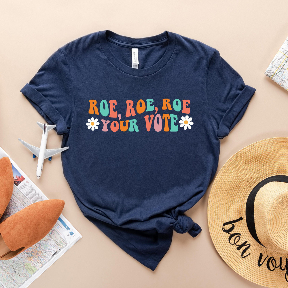 Roe Your Vote shirt, Retro Pro Roe Shirt, 1973 Shirt, Pro Choice, Abortion Rights Shirt, Women's Rights, Equal Rights Tshirt.jpg