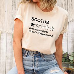 scotus review shirt very bad hate human rights protect roe vs wade shirt gun reform pro choice feminist tee blm