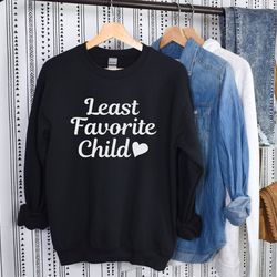 least favorite child sweatshirt favorite child shirt mom's favorite dad's favorite tee favorite kid sibling shirt family