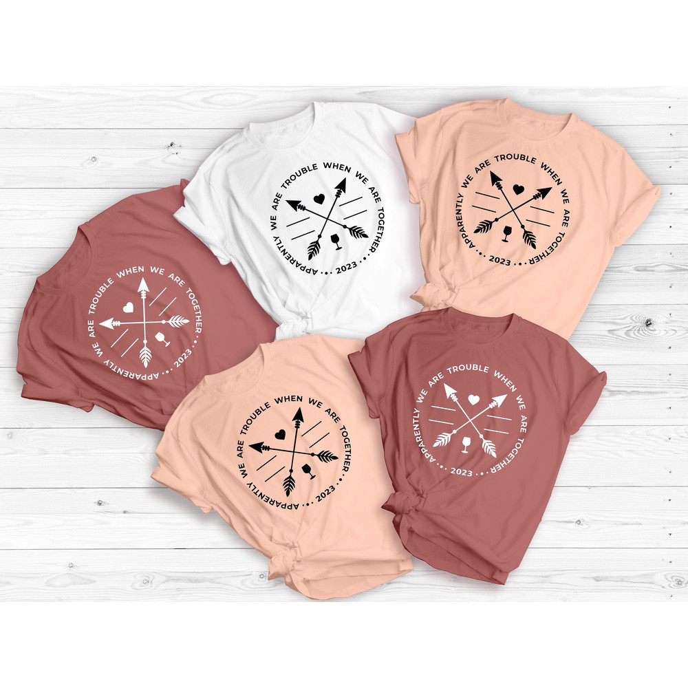 Apparently We Are Trouble When We Are Together 2023 Shirt, Girl's Trip Shirts, Girl's Vacation Shirt, Travel Shirt, Road Trip Shirt.jpg