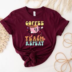coffee teach repeat shirt, funny teacher shirt, teacher appreciation gift, teacher life shirt, school shirt, coffee love