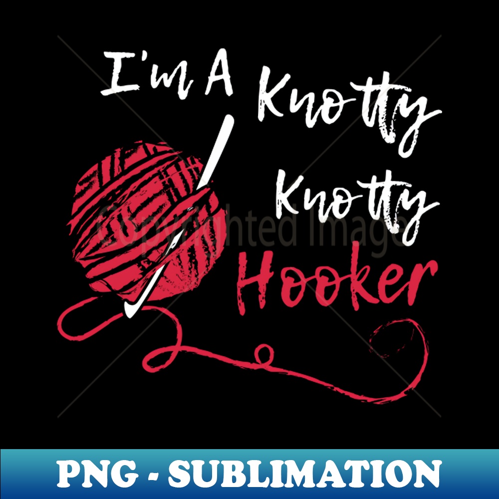 AB-15255_Im A Knotty Knotty Hooker Crochet Love To Crochet Knitting Funny Crochet Humor Best Knitting 3215.jpg